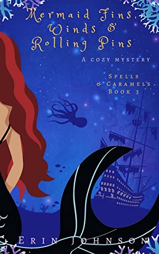 Mermaid Fins, Winds & Rolling Pins: A Cozy Witch Mystery (Spells & Caramels, Band 3) von CREATESPACE